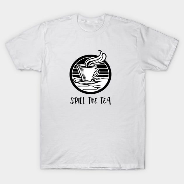 Spill the Tea T-Shirt by MysticMagpie